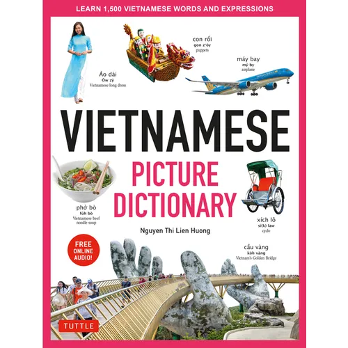 Vietnamese Picture Dictionary: Learn 1,500 Vietnamese Words and Expressions - For Visual Learners of All Ages (Includes Online Audio)