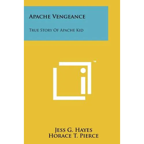 Apache Vengeance: True Story Of Apache Kid