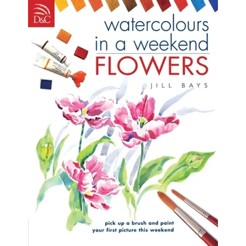 Watercolours in a Weekend: Flowers