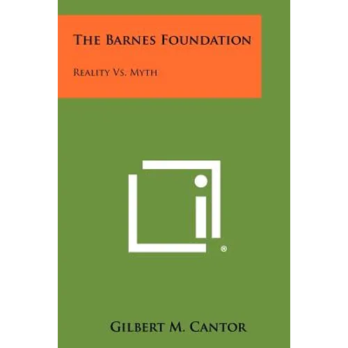 The Barnes Foundation: Reality vs. Myth