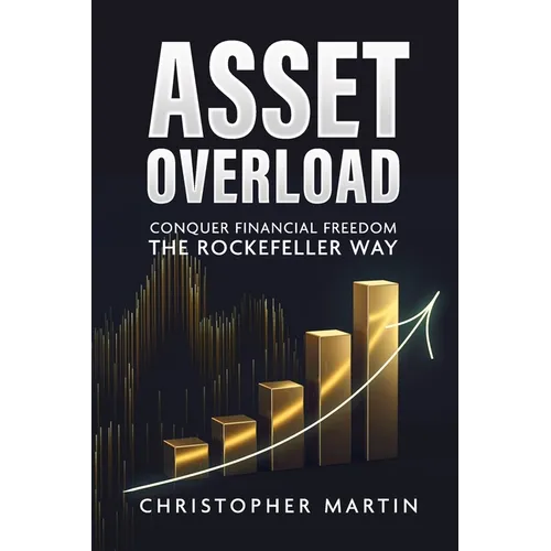 Asset Overload: Conquer Financial Freedom the Rockefeller Way