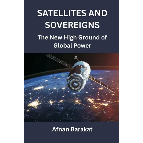 Satellites and Sovereigns: The New High Ground of Global Power