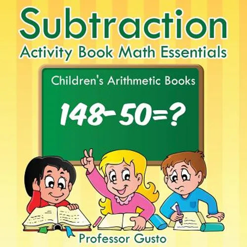 Subtraction Activity Book Math Essentials Children's Arithmetic Books