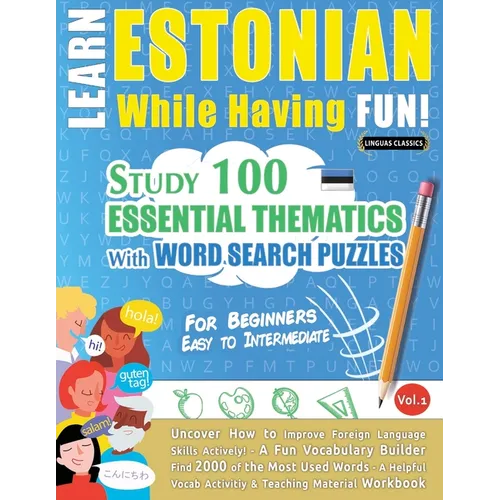 Learn Estonian While Having Fun! - For Beginners: Easy to Intermediate - Study 100 Essential Thematics with Word Search Puzzles - Vol.1