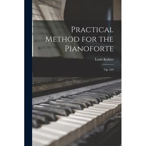 Practical Method for the Pianoforte: Op. 249