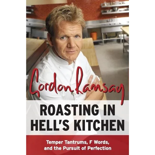 Roasting in Hell's Kitchen: Temper Tantrums, F Words, and the Pursuit of Perfection