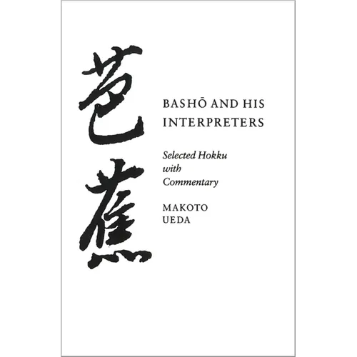 Basho and His Interpreters: Selected Hokku with Commentary