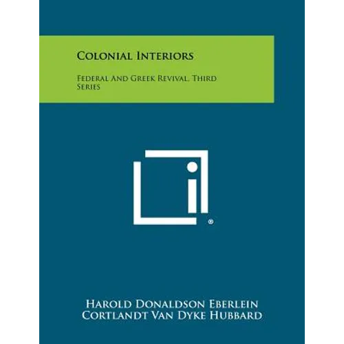 Colonial Interiors: Federal And Greek Revival, Third Series