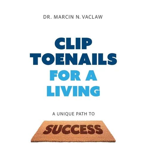 Clip Toenails for a Living: A Unique Path to Success
