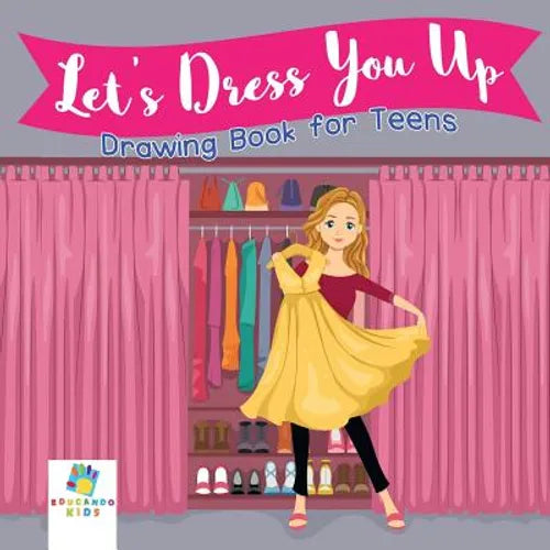 Let's Dress You Up Drawing Book for Teens