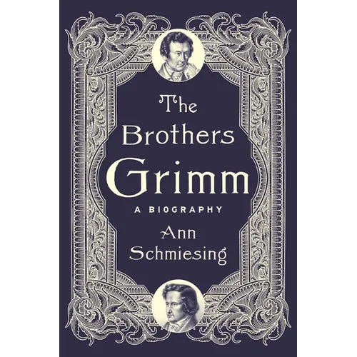 The Brothers Grimm: A Biography