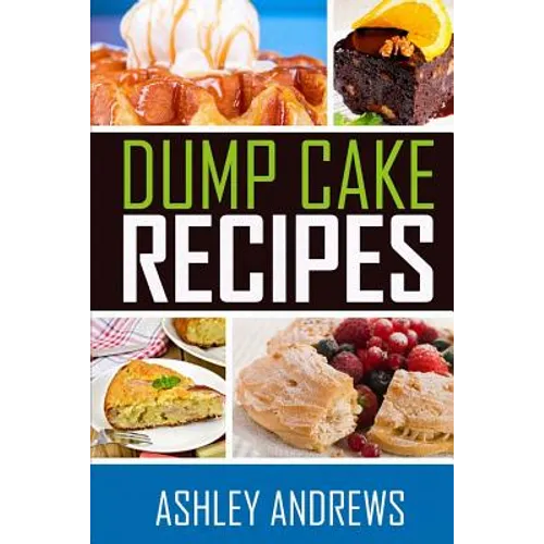 Dump Cake Recipes: The Simple and Easy Dump Cake Cookbook