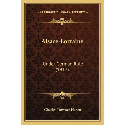Alsace-Lorraine: Under German Rule (1917)
