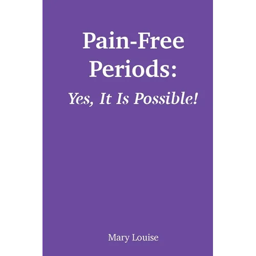 Pain-Free Periods: Yes, It Is Possible!