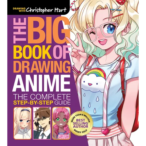 The Big Book of Drawing Anime: The Complete Step-By-Step Guide - How to Draw Anime and Manga Characters for Kids, Teens, and Adults