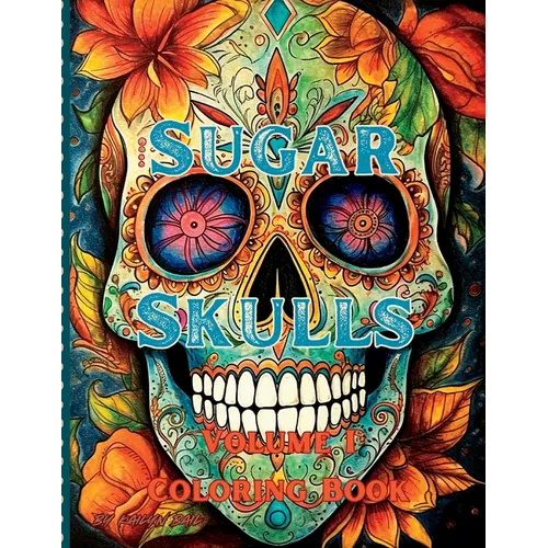 Sugar Skulls Coloring Book Volume 1
