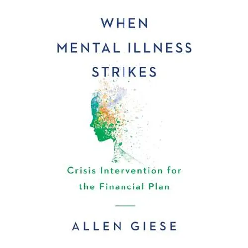 When Mental Illness Strikes: Crisis Intervention for the Financial Plan