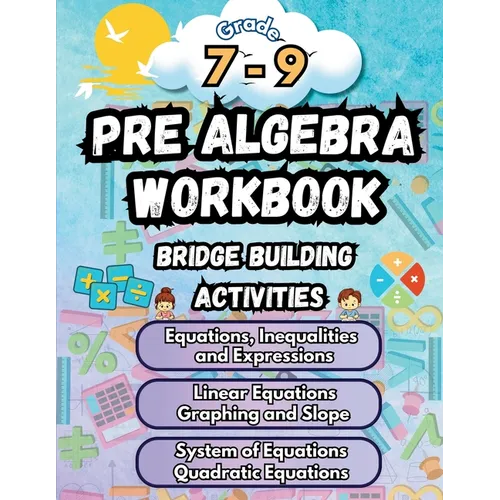 Summer Math Pre Algebra Workbook Grade 7-9 Bridge Building Activities: 7th to 9th Grade Summer Pre Algebra Essential Skills Practice Worksheets