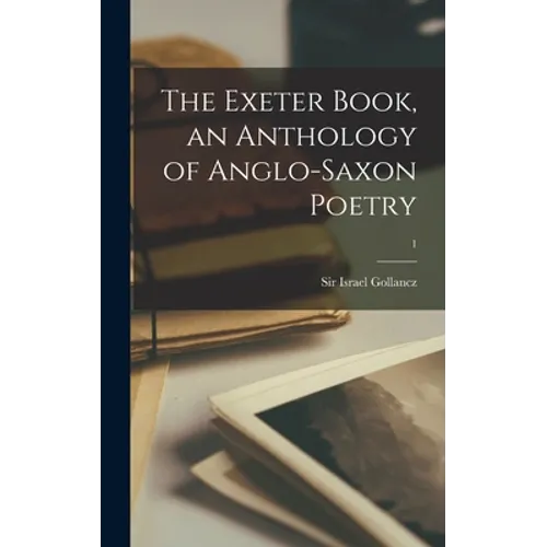 The Exeter Book, an Anthology of Anglo-saxon Poetry; 1