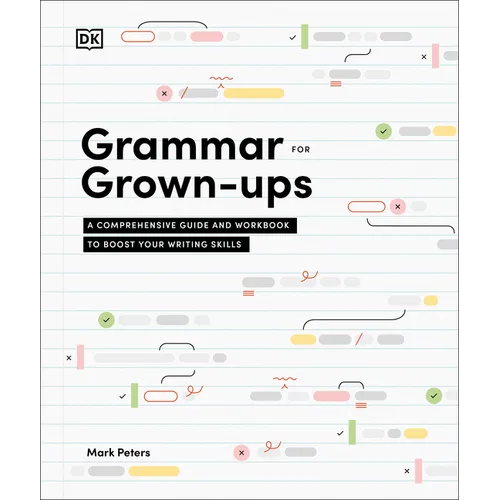 Grammar for Grown-Ups: A Comprehensive Guide and Workbook to Boost Your Writing Skills