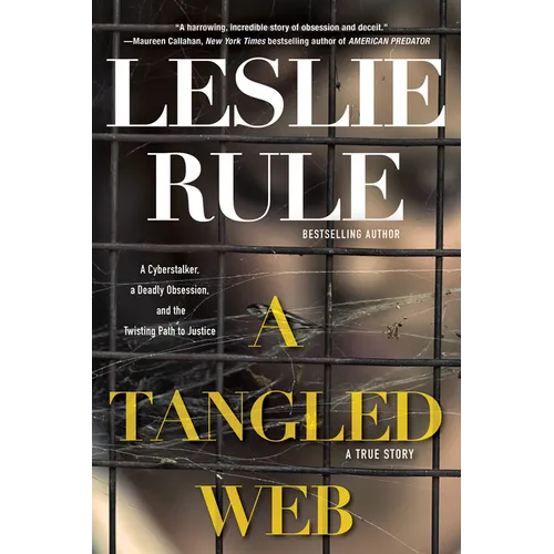 A Tangled Web: A Cyberstalker, a Deadly Obsession, and the Twisting Path to Justice.