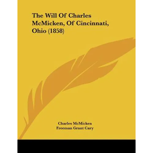 The Will Of Charles McMicken, Of Cincinnati, Ohio (1858)