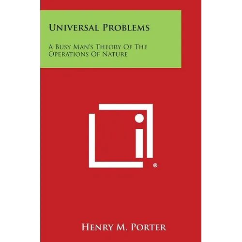 Universal Problems: A Busy Man's Theory of the Operations of Nature