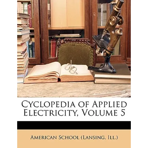 Cyclopedia of Applied Electricity, Volume 5