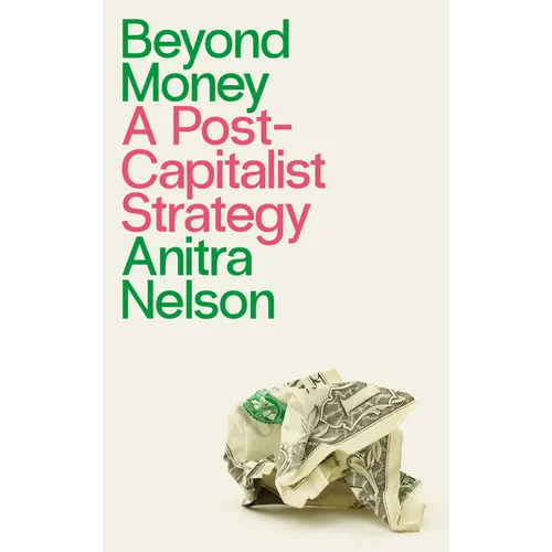 Beyond Money: A Postcapitalist Strategy