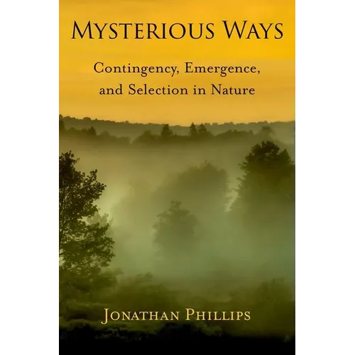 Mysterious Ways: Contingency, Emergence, and Selection in Nature