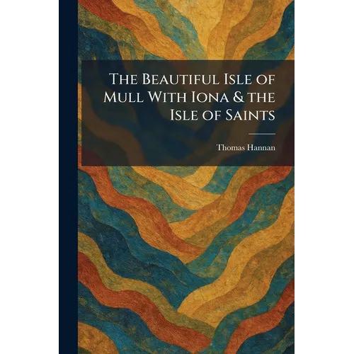 The Beautiful Isle of Mull With Iona & the Isle of Saints