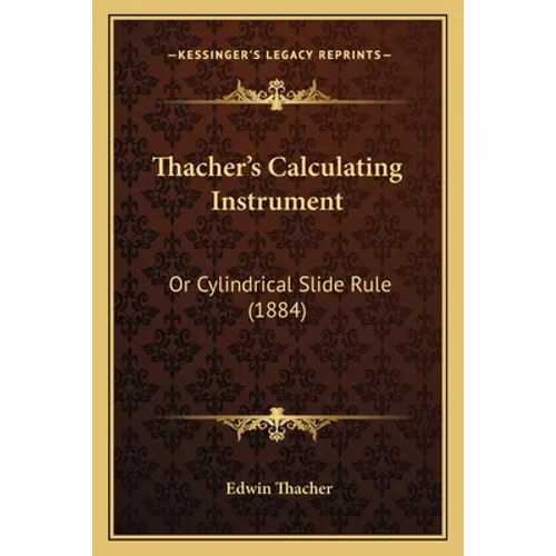 Thacher's Calculating Instrument: Or Cylindrical Slide Rule (1884)