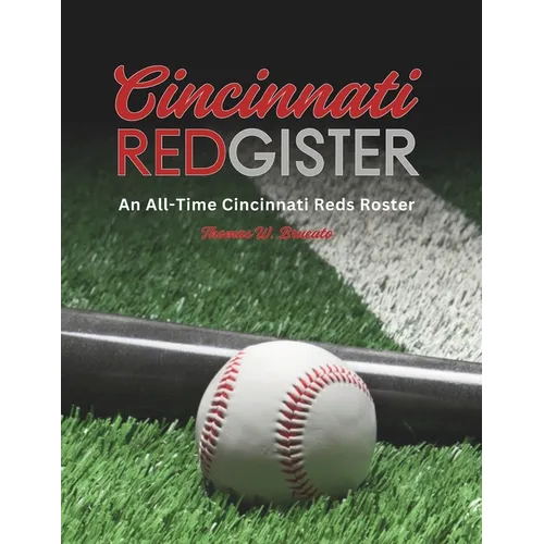 Cincinnati Redgister: An All-Time Cincinnati Reds Roster