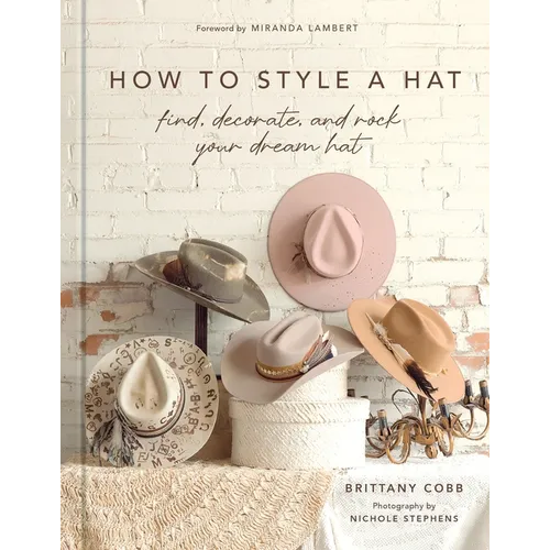 How to Style a Hat: Find, Decorate, and Rock Your Dream Hat