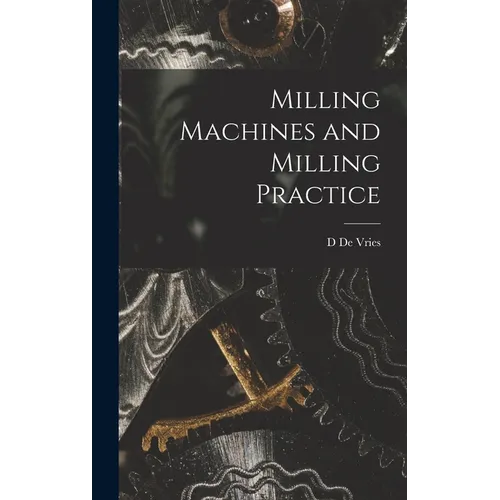 Milling Machines and Milling Practice