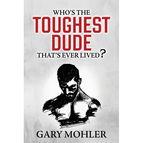 Who's the Toughest Dude That's Ever Lived?