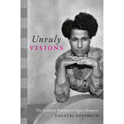 Unruly Visions: The Aesthetic Practices of Queer Diaspora