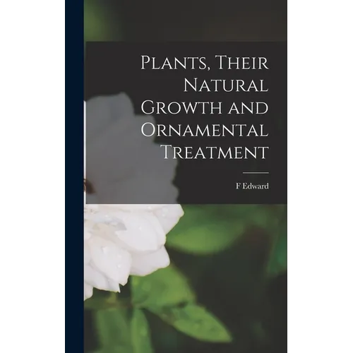 Plants, Their Natural Growth and Ornamental Treatment