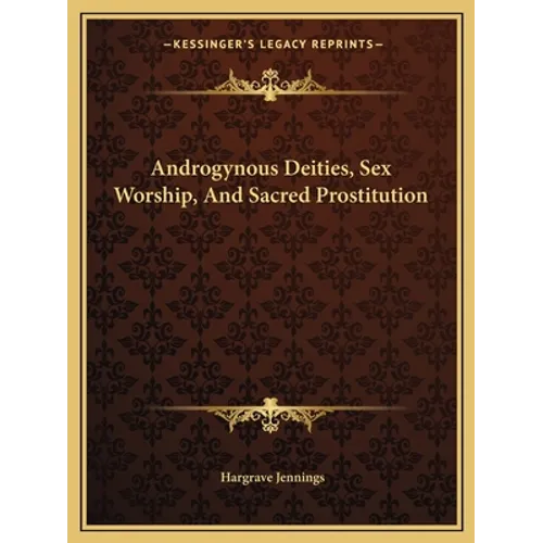 Androgynous Deities, Sex Worship, And Sacred Prostitution