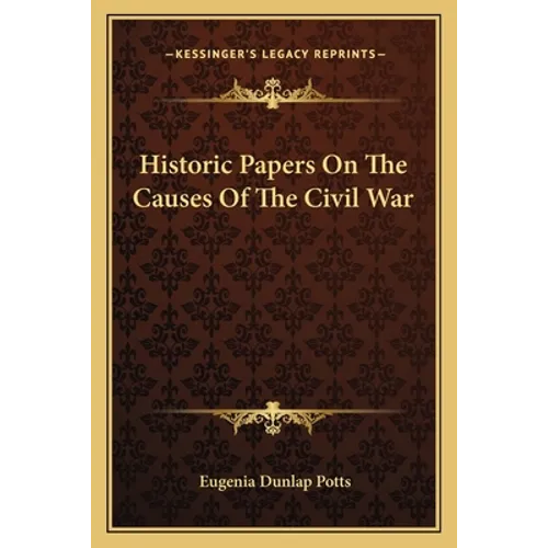 Historic Papers On The Causes Of The Civil War