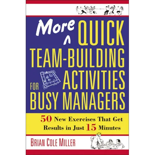 More Quick Team-Building Activities for Busy Managers: 50 New Exercises That Get Results in Just 15 Minutes