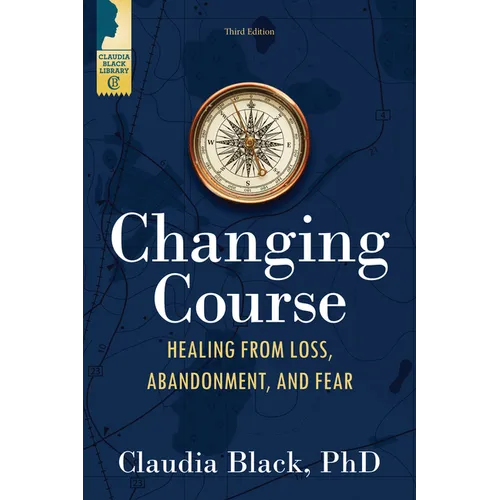 Changing Course: Healing from Loss, Abandonment, and Fear
