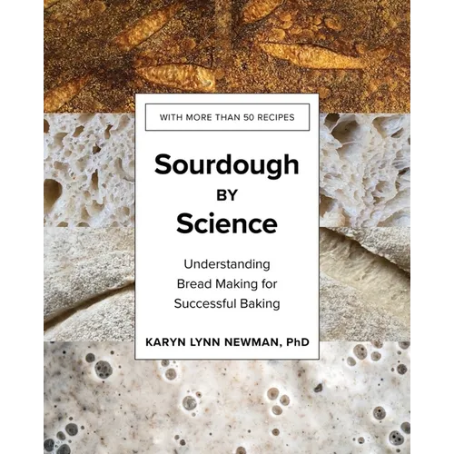 Sourdough by Science: Understanding Bread Making for Successful Baking