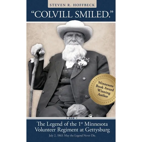 "Colvill Smiled." The Legend of the 1st Minnesota Volunteer Regiment at Gettysburg