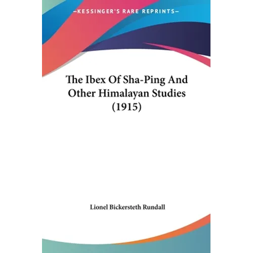 The Ibex Of Sha-Ping And Other Himalayan Studies (1915)