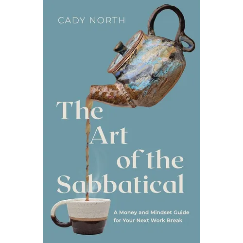 The Art of the Sabbatical: A Money and Mindset Guide for Your Next Work Break