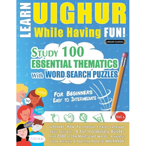 Learn Uighur While Having Fun! - For Beginners: Easy to Intermediate - Study 100 Essential Thematics with Word Search Puzzles - Vol.1