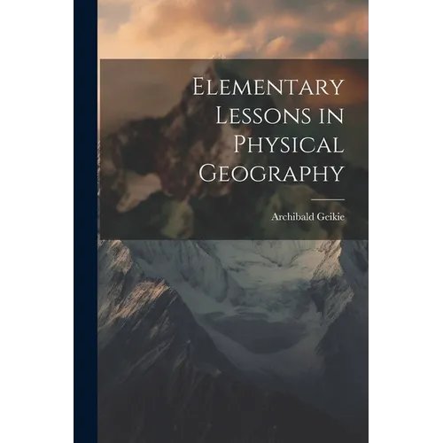 Elementary Lessons in Physical Geography