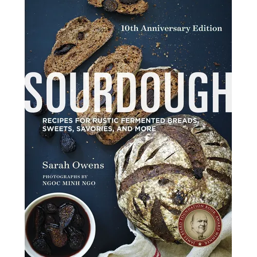 Sourdough: Recipes for Rustic Fermented Breads, Sweets, Savories, and More