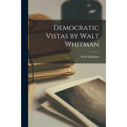 Democratic Vistas by Walt Whitman